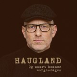 Haugland «Og snart kommer morgendagen»