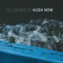 Albumcover for Ellen Miles «Hush now»