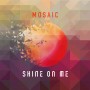 Albumcover for Mosaic «Shine On Me»